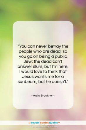 Anita Brookner quote: “You can never betray the people who…”- at QuotesQuotesQuotes.com