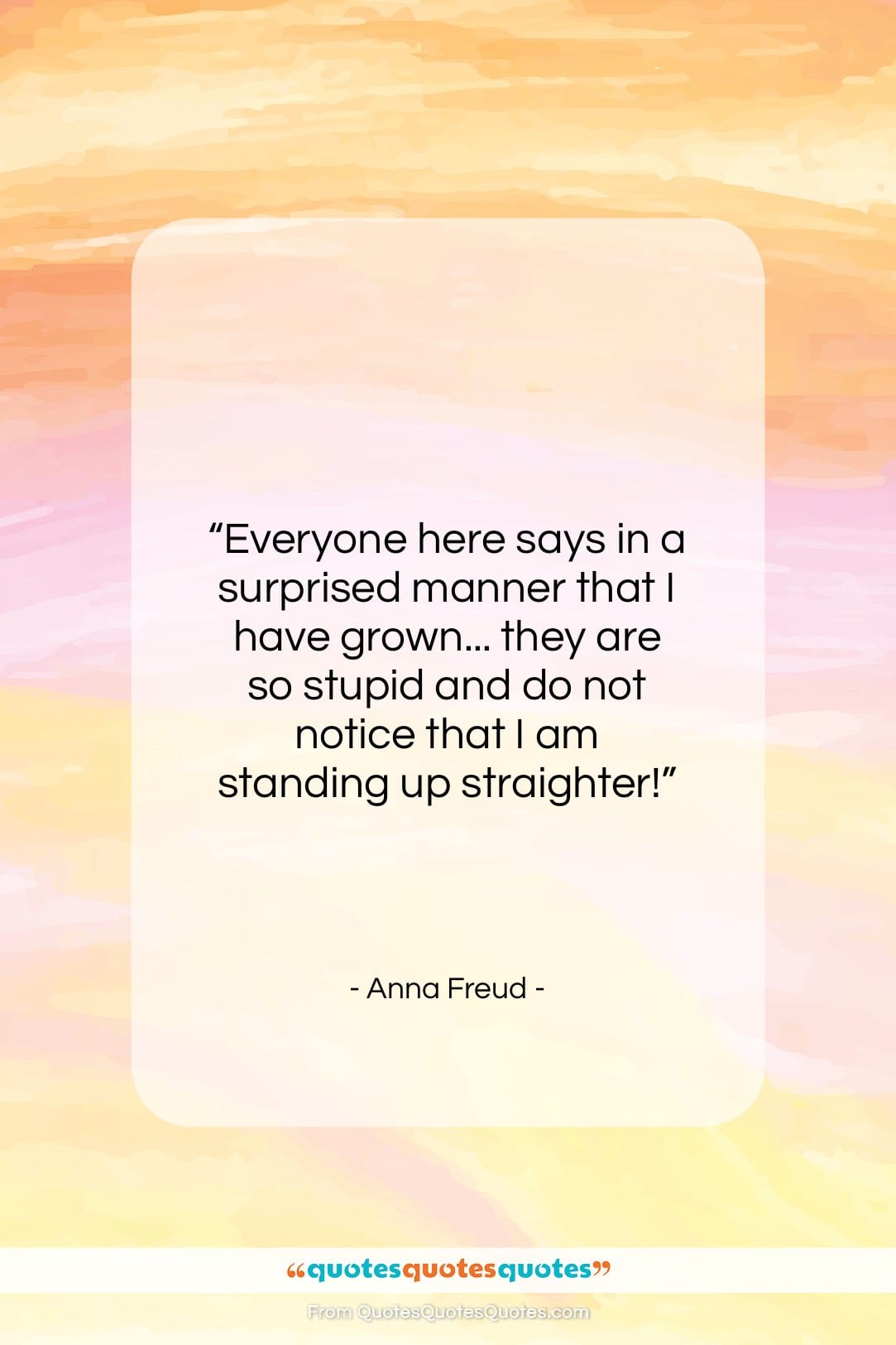 Anna Freud quote: “Everyone here says in a surprised manner…”- at QuotesQuotesQuotes.com