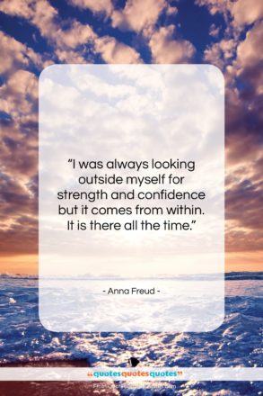 Anna Freud quote: “I was always looking outside myself for…”- at QuotesQuotesQuotes.com