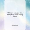 Anna Freud quote: “If I have a stupid day, everything…”- at QuotesQuotesQuotes.com