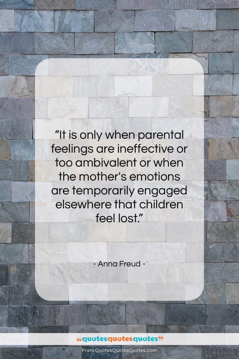 Anna Freud quote: “It is only when parental feelings are…”- at QuotesQuotesQuotes.com