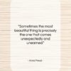 Anna Freud quote: “Sometimes the most beautiful thing is precisely…”- at QuotesQuotesQuotes.com