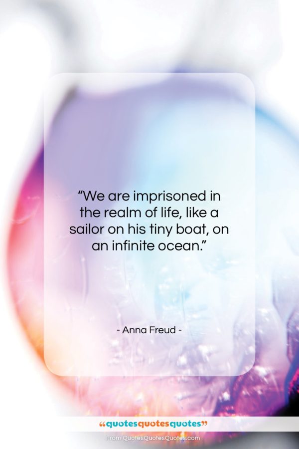 Anna Freud quote: “We are imprisoned in the realm of…”- at QuotesQuotesQuotes.com