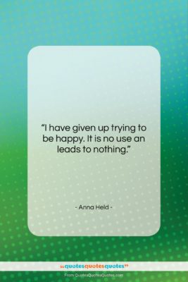 Anna Held quote: “I have given up trying to be…”- at QuotesQuotesQuotes.com