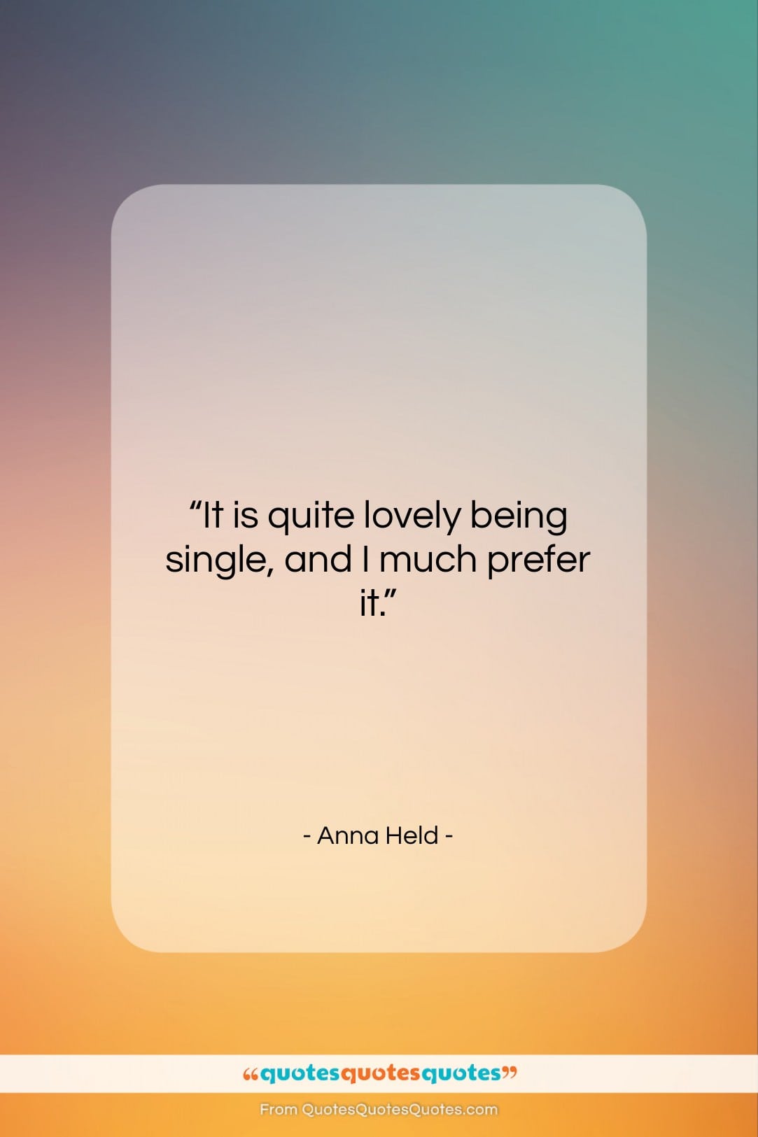 Anna Held quote: “It is quite lovely being single, and…”- at QuotesQuotesQuotes.com