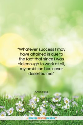 Anna Held quote: “Whatever success I may have attained is…”- at QuotesQuotesQuotes.com