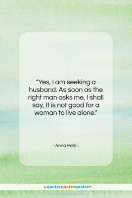 Anna Held quote: “Yes, I am seeking a husband. As…”- at QuotesQuotesQuotes.com