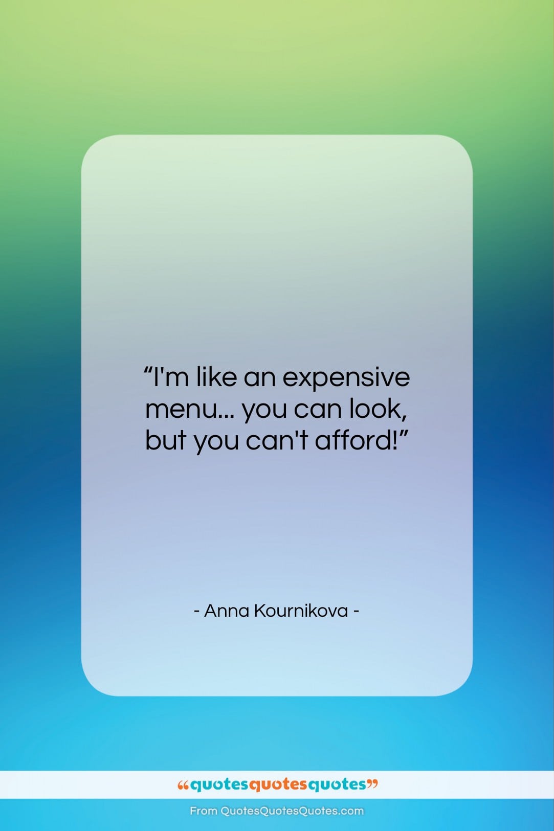 Anna Kournikova quote: “I’m like an expensive menu… you can…”- at QuotesQuotesQuotes.com