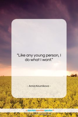 Anna Kournikova quote: “Like any young person, I do what…”- at QuotesQuotesQuotes.com