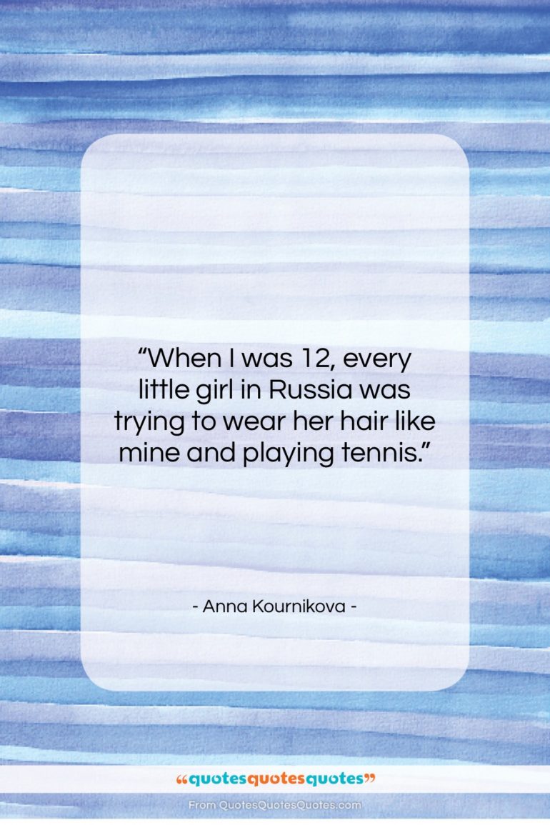 Anna Kournikova quote: “When I was 12, every little girl…”- at QuotesQuotesQuotes.com
