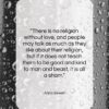 Anna Sewell quote: “There is no religion without love, and…”- at QuotesQuotesQuotes.com