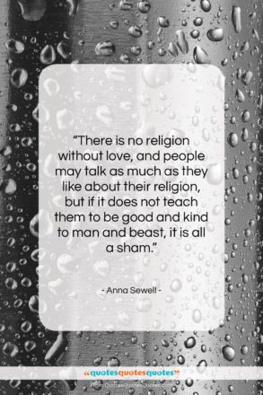 Anna Sewell quote: “There is no religion without love, and…”- at QuotesQuotesQuotes.com