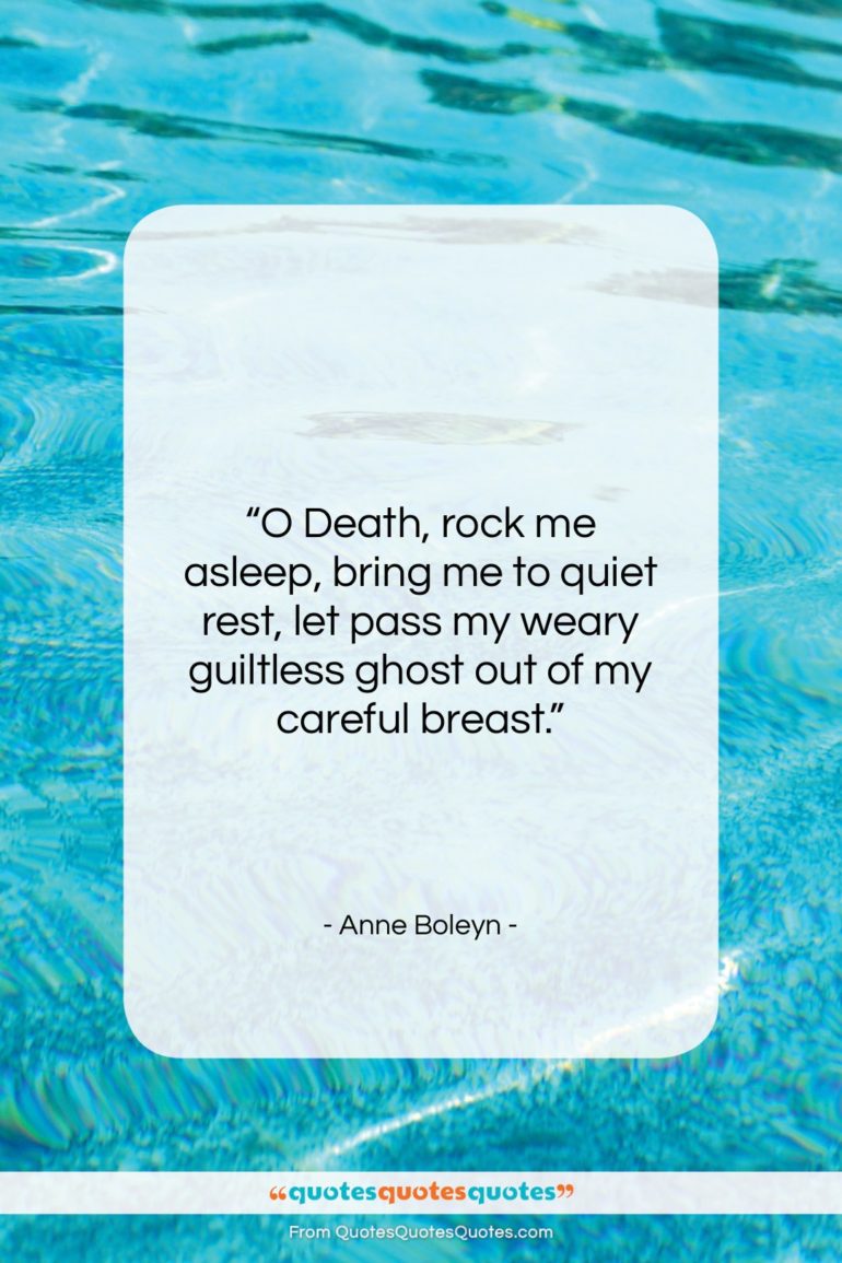 Anne Boleyn quote: “O Death, rock me asleep, bring me…”- at QuotesQuotesQuotes.com