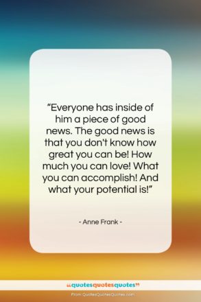 Anne Frank quote: “Everyone has inside of him a piece…”- at QuotesQuotesQuotes.com
