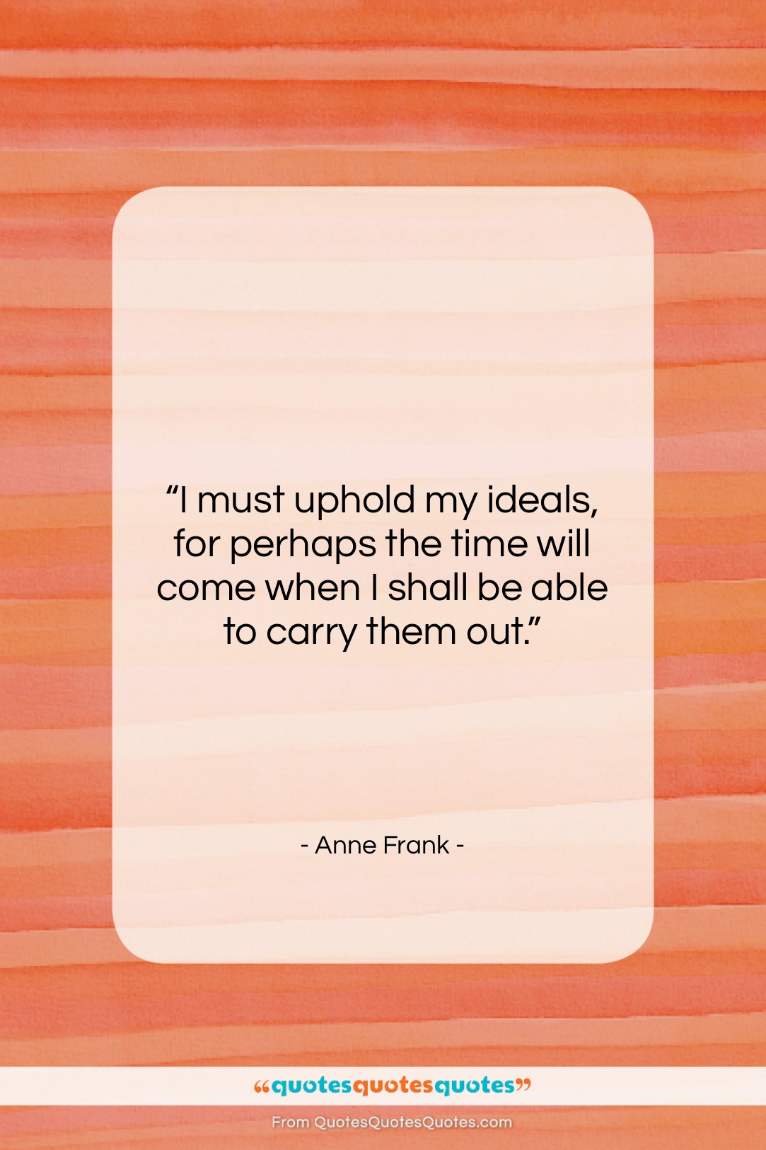 Anne Frank quote: “I must uphold my ideals, for perhaps…”- at QuotesQuotesQuotes.com