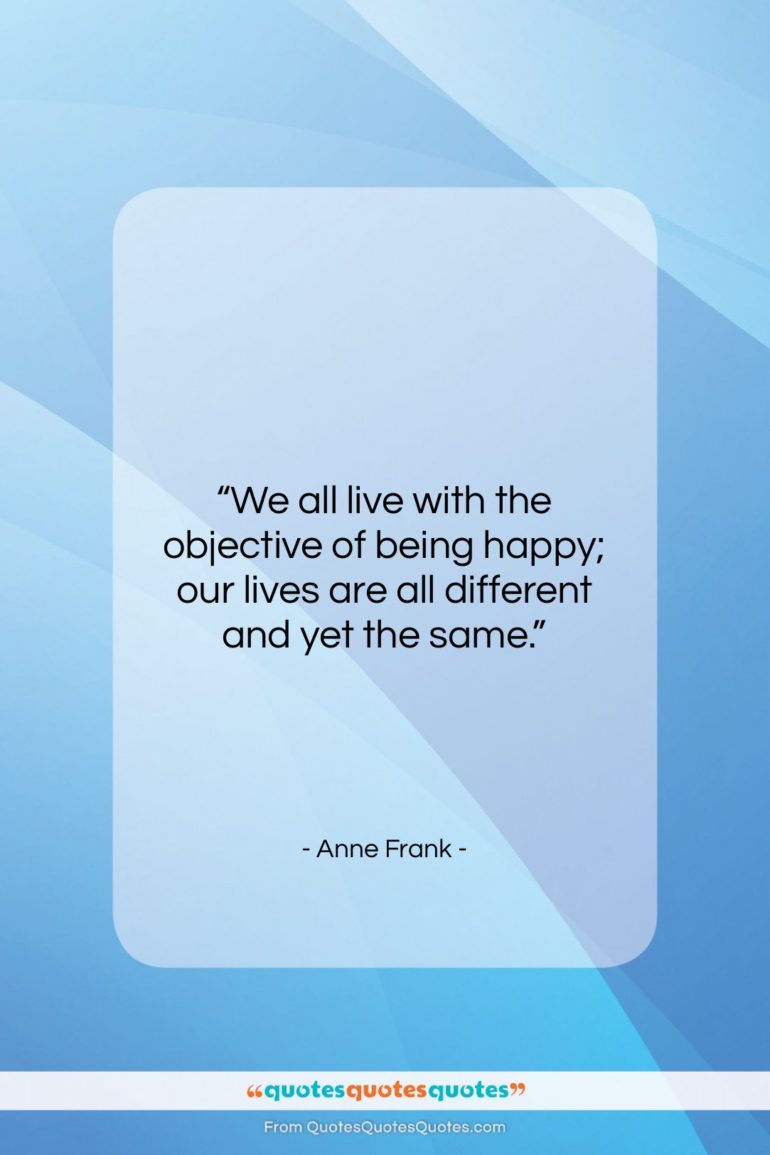 Anne Frank quote: “We all live with the objective of…”- at QuotesQuotesQuotes.com