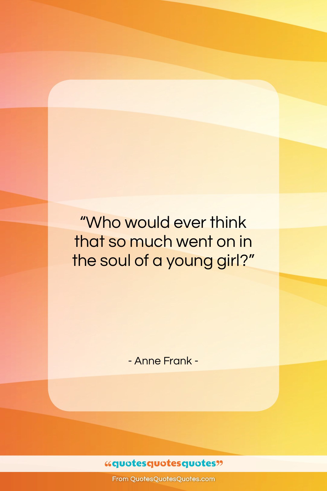 Anne Frank quote: “Who would ever think that so much…”- at QuotesQuotesQuotes.com