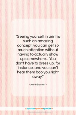 Anne Lamott quote: “Seeing yourself in print is such an…”- at QuotesQuotesQuotes.com