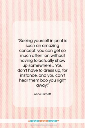 Anne Lamott quote: “Seeing yourself in print is such an…”- at QuotesQuotesQuotes.com
