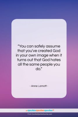 Anne Lamott quote: “You can safely assume that you’ve created…”- at QuotesQuotesQuotes.com