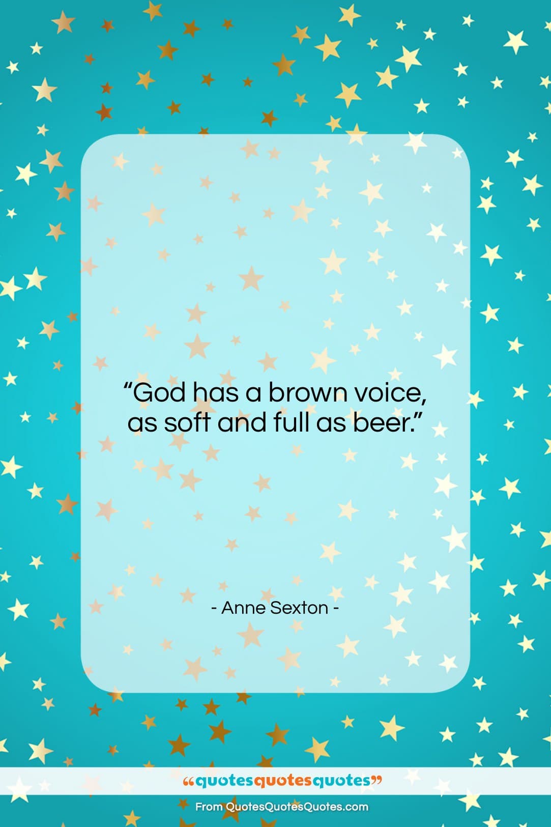 Anne Sexton quote: “God has a brown voice, as soft…”- at QuotesQuotesQuotes.com