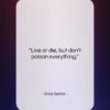 Anne Sexton quote: “Live or die, but don’t poison everything….”- at QuotesQuotesQuotes.com