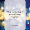 Anne Sexton quote: “The joy that isn’t shared dies young…”- at QuotesQuotesQuotes.com