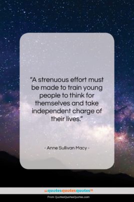 Anne Sullivan Macy quote: “A strenuous effort must be made to…”- at QuotesQuotesQuotes.com