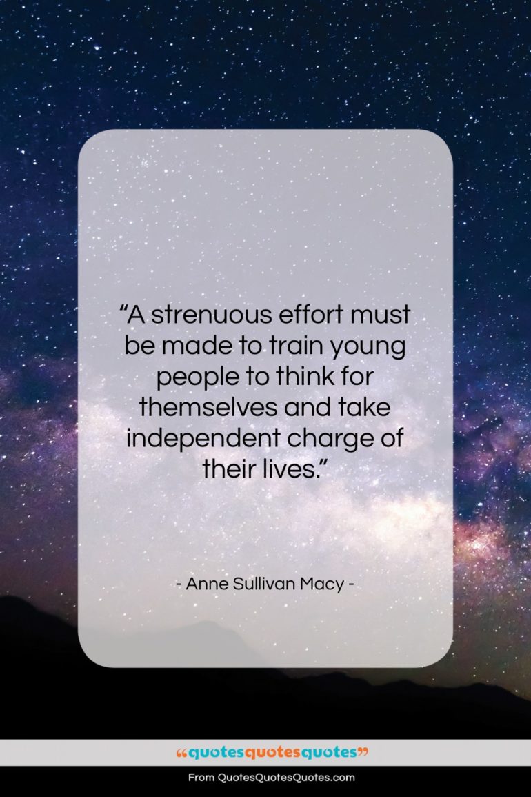 Anne Sullivan Macy quote: “A strenuous effort must be made to…”- at QuotesQuotesQuotes.com