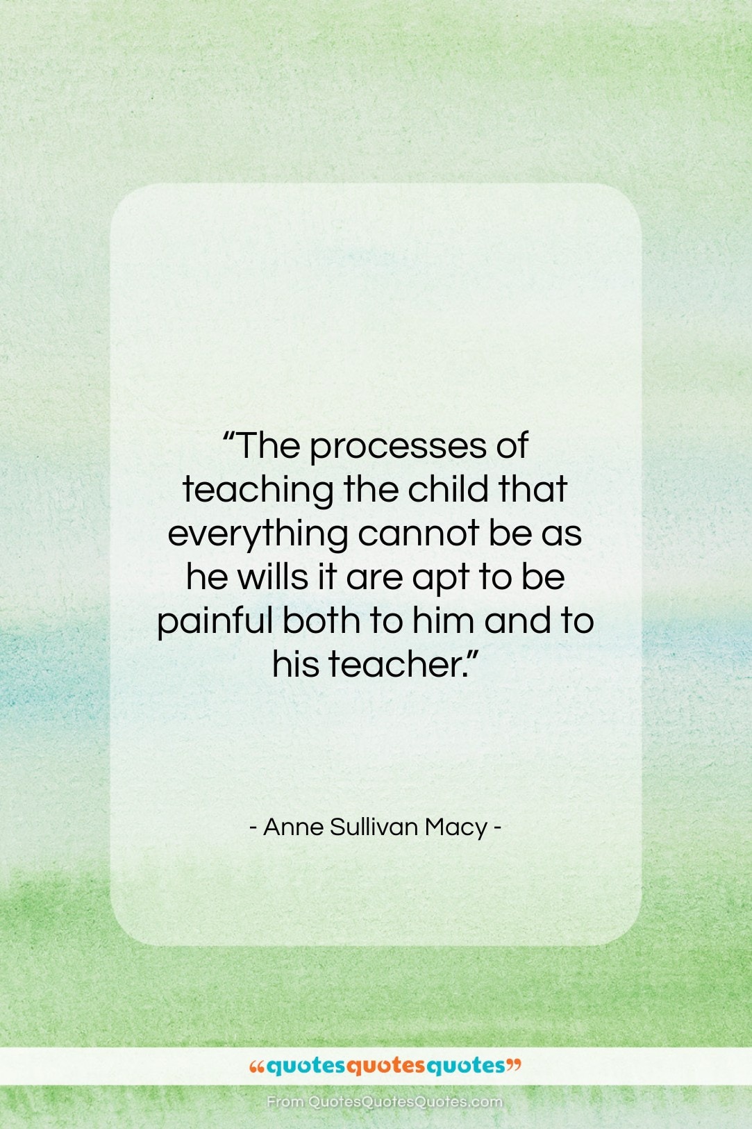 Anne Sullivan Macy quote: “The processes of teaching the child that…”- at QuotesQuotesQuotes.com