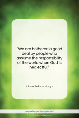 Anne Sullivan Macy quote: “We are bothered a good deal by…”- at QuotesQuotesQuotes.com