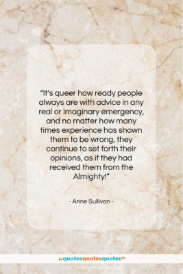 Anne Sullivan quote: “It’s queer how ready people always are…”- at QuotesQuotesQuotes.com