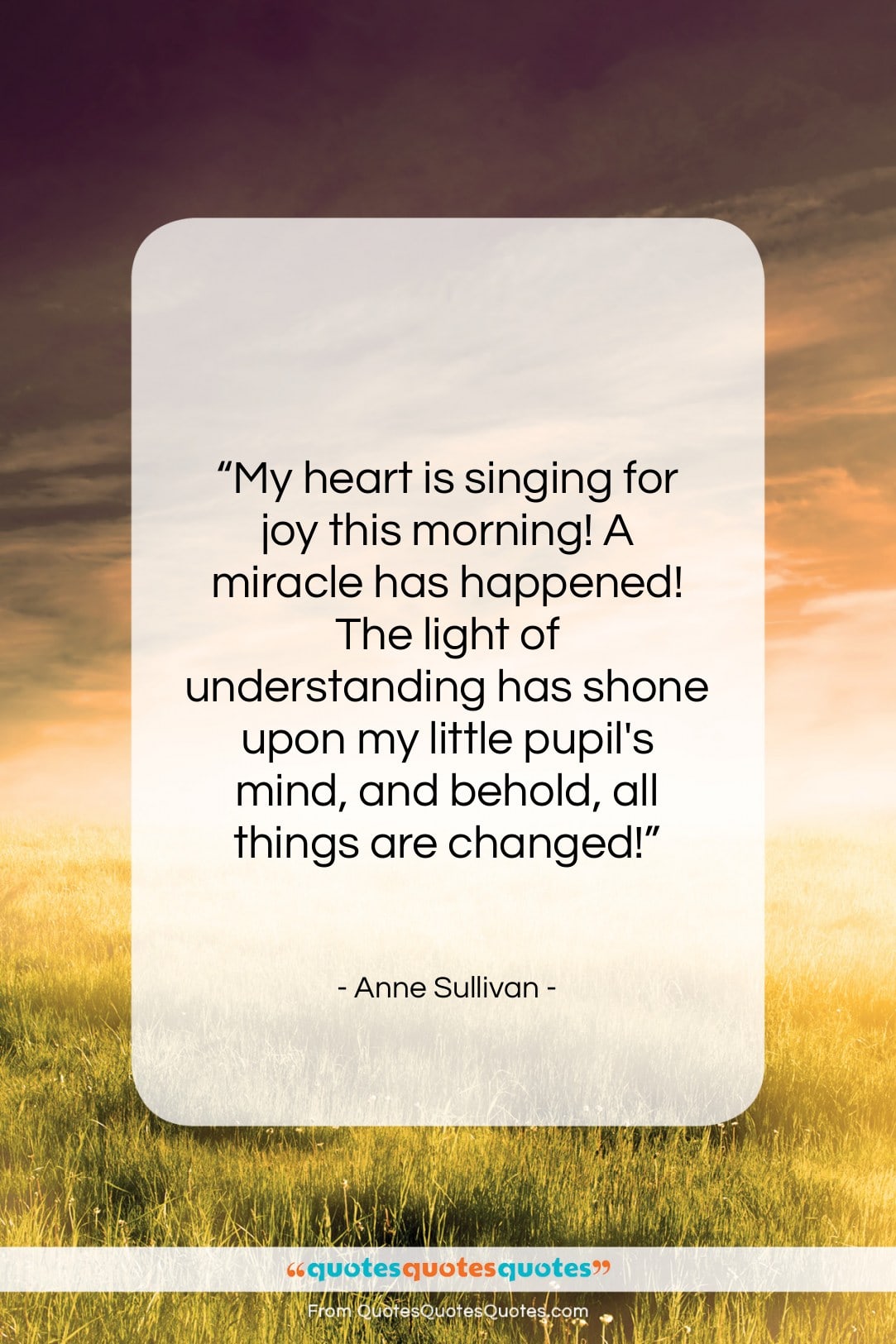 Anne Sullivan quote: “My heart is singing for joy this…”- at QuotesQuotesQuotes.com