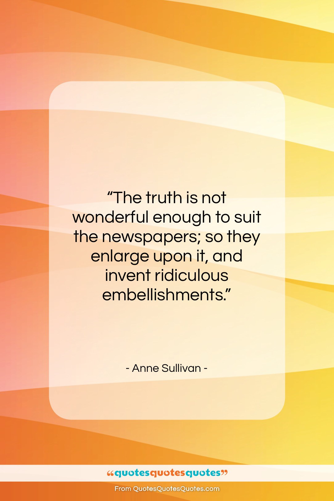 Anne Sullivan quote: “The truth is not wonderful enough to…”- at QuotesQuotesQuotes.com