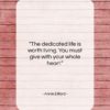 Annie Dillard quote: “The dedicated life is worth living. You…”- at QuotesQuotesQuotes.com