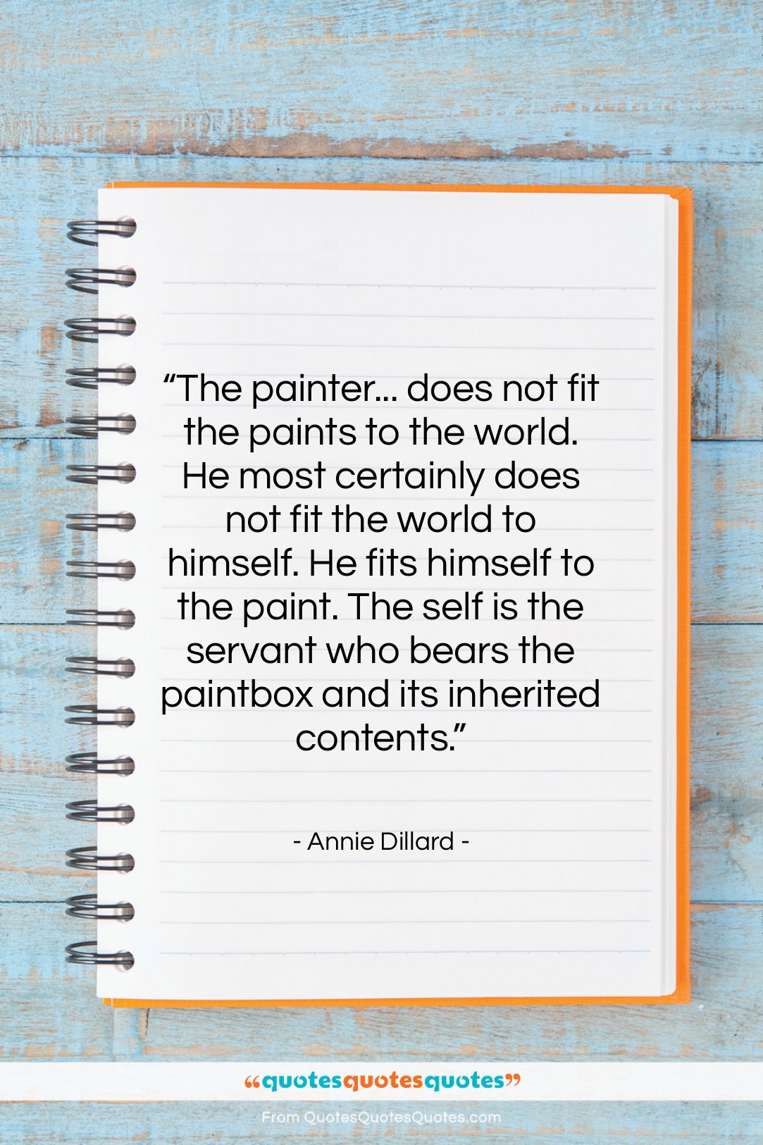 Annie Dillard quote: “The painter… does not fit the paints…”- at QuotesQuotesQuotes.com