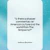 Anthony Bourdain quote: “Is there a sharper commentary on American…”- at QuotesQuotesQuotes.com