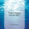 Anthony Burgess quote: “Every dogma has its day…”- at QuotesQuotesQuotes.com