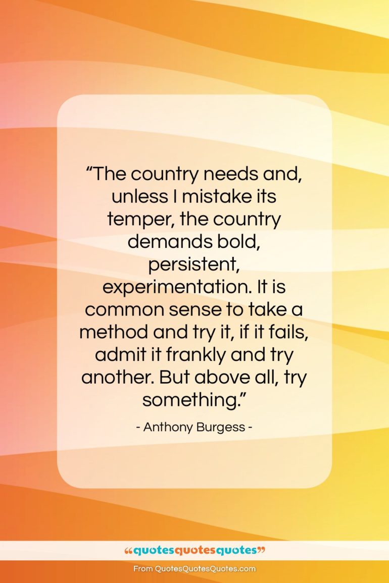 Anthony Burgess quote: “The country needs and, unless I mistake…”- at QuotesQuotesQuotes.com