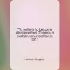 Anthony Burgess quote: “To write is to become disinterested. There…”- at QuotesQuotesQuotes.com