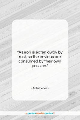 Antisthenes quote: “As iron is eaten away by rust,…”- at QuotesQuotesQuotes.com