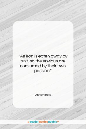 Antisthenes quote: “As iron is eaten away by rust,…”- at QuotesQuotesQuotes.com