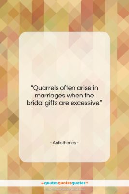 Antisthenes quote: “Quarrels often arise in marriages when the…”- at QuotesQuotesQuotes.com