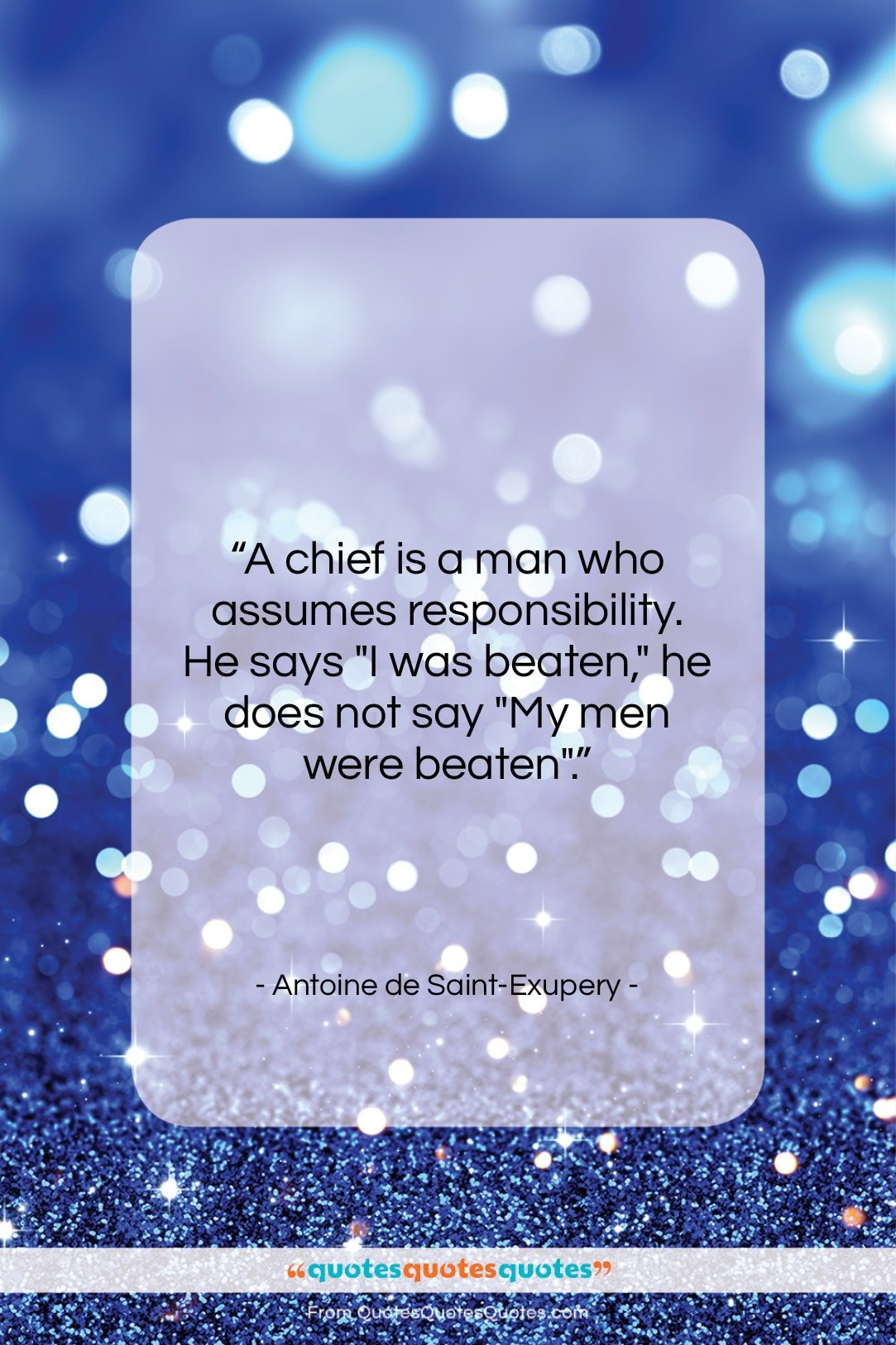 Antoine de Saint-Exupery quote: “A chief is a man who assumes…”- at QuotesQuotesQuotes.com