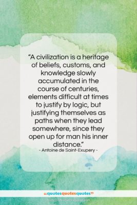 Antoine de Saint-Exupery quote: “A civilization is a heritage of beliefs,…”- at QuotesQuotesQuotes.com