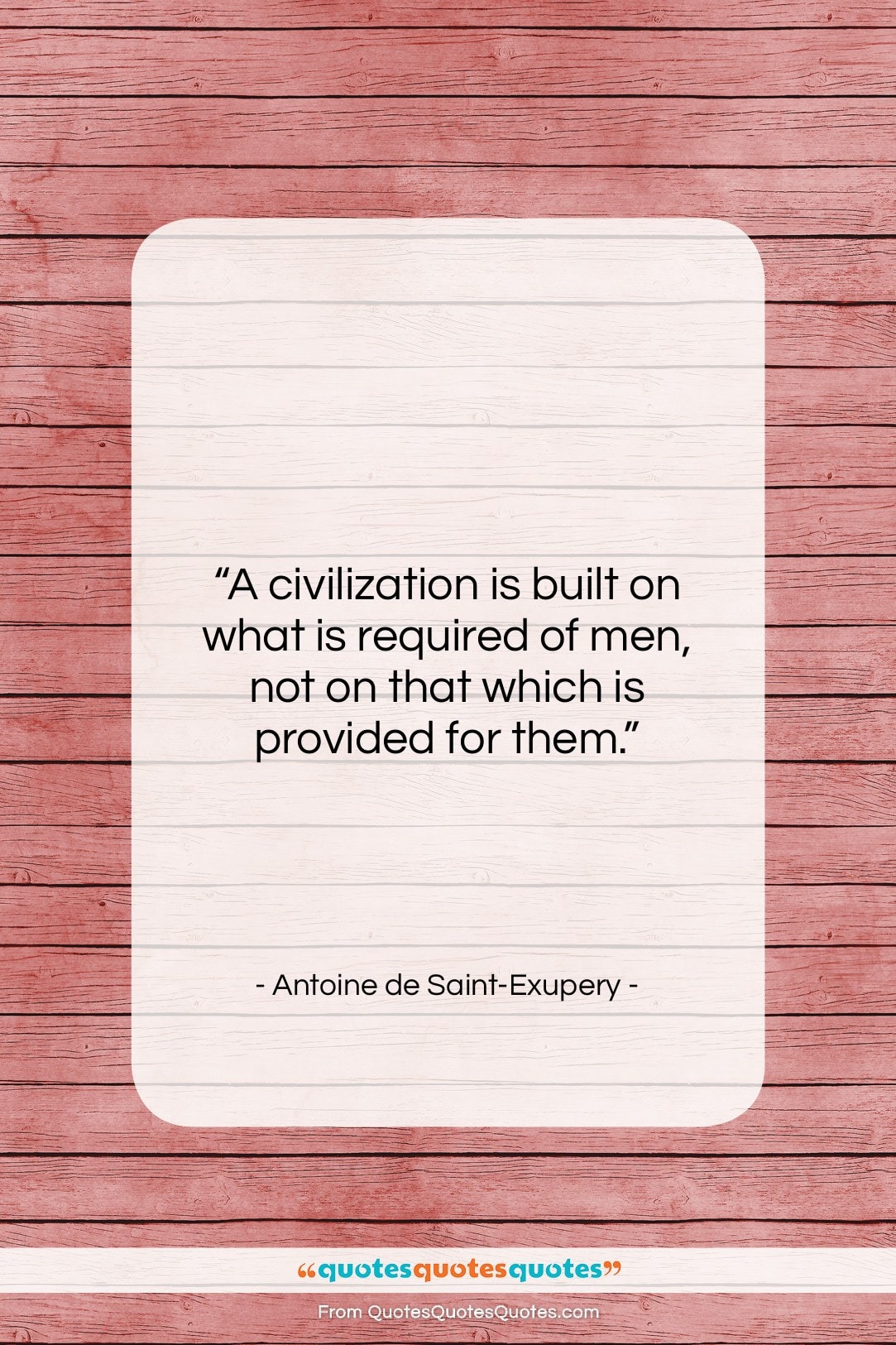Antoine de Saint-Exupery quote: “A civilization is built on what is…”- at QuotesQuotesQuotes.com