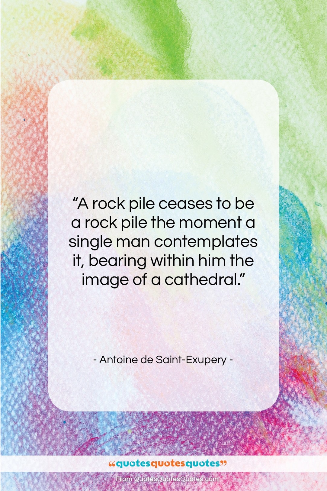 Antoine de Saint-Exupery quote: “A rock pile ceases to be a…”- at QuotesQuotesQuotes.com