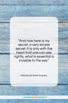 Antoine de Saint-Exupery quote: “And now here is my secret, a…”- at QuotesQuotesQuotes.com