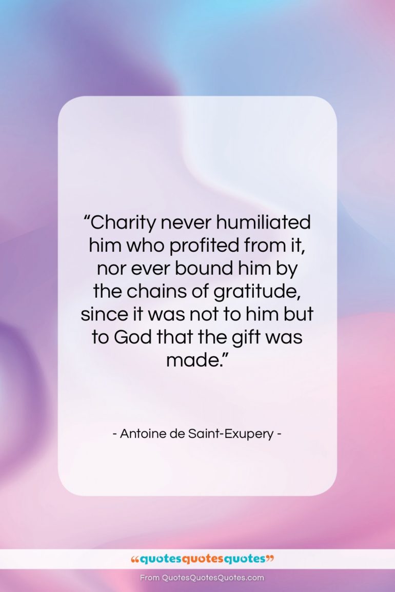 Antoine de Saint-Exupery quote: “Charity never humiliated him who profited from…”- at QuotesQuotesQuotes.com
