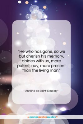 Antoine de Saint-Exupery quote: “He who has gone, so we but…”- at QuotesQuotesQuotes.com